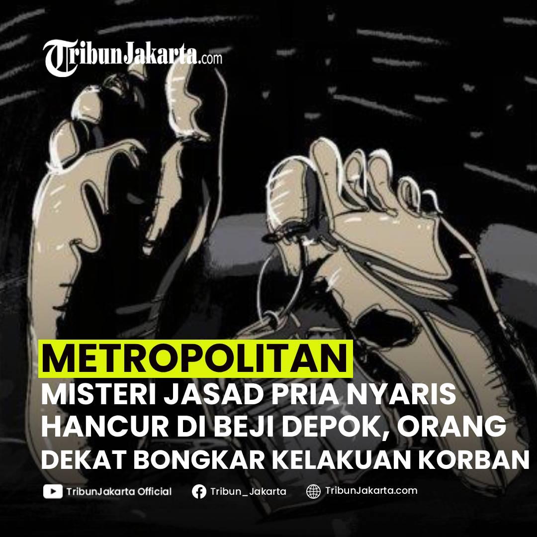 KLIK SELENGKAPNYA: Misteri Jasad Pria Nyaris hancur di Beji, Kota Depok Mulai Menemui Titik Terang. Orang Dekat Kuat Aktivitas Korban Sebelum Ditemukan Tewas.

