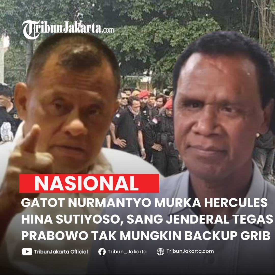 KLIK SELENGKAPNYA: Jenderal TNI (Purn) Gatot Nurmantyo Murka ke Ketum GRIB JAYA, Hercules Karena Hina Sutiyoso.  Ia Yakin Presiden Prabowo Tak Mungkin Backup GRIB JAYA.

