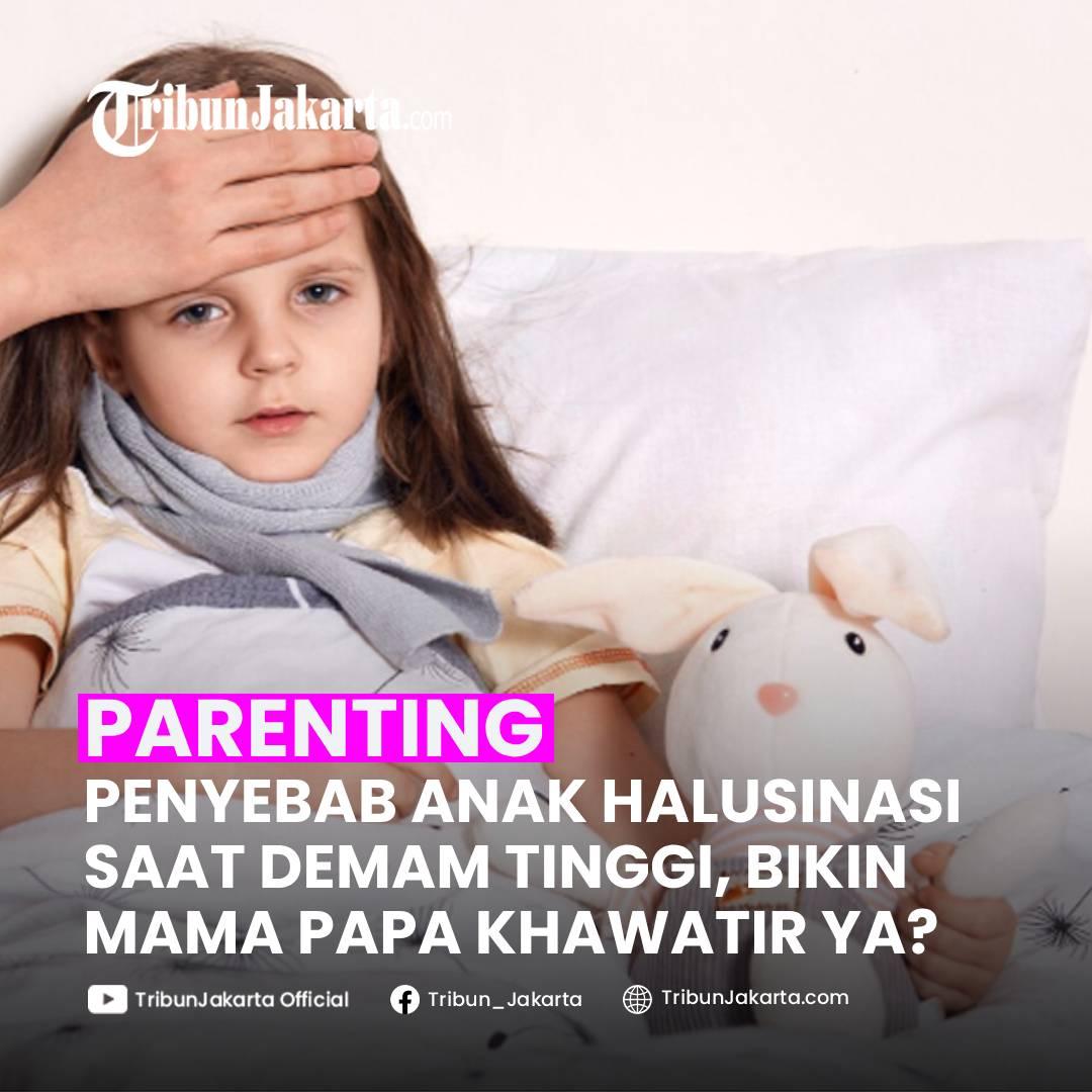 KLIK SELENGKAPNYA:Bikin Orangtua Panik! Anak Tiba-tiba Halusinasi Saat Demam Tinggi, Ternyata Ini yang Sedang Terjadi