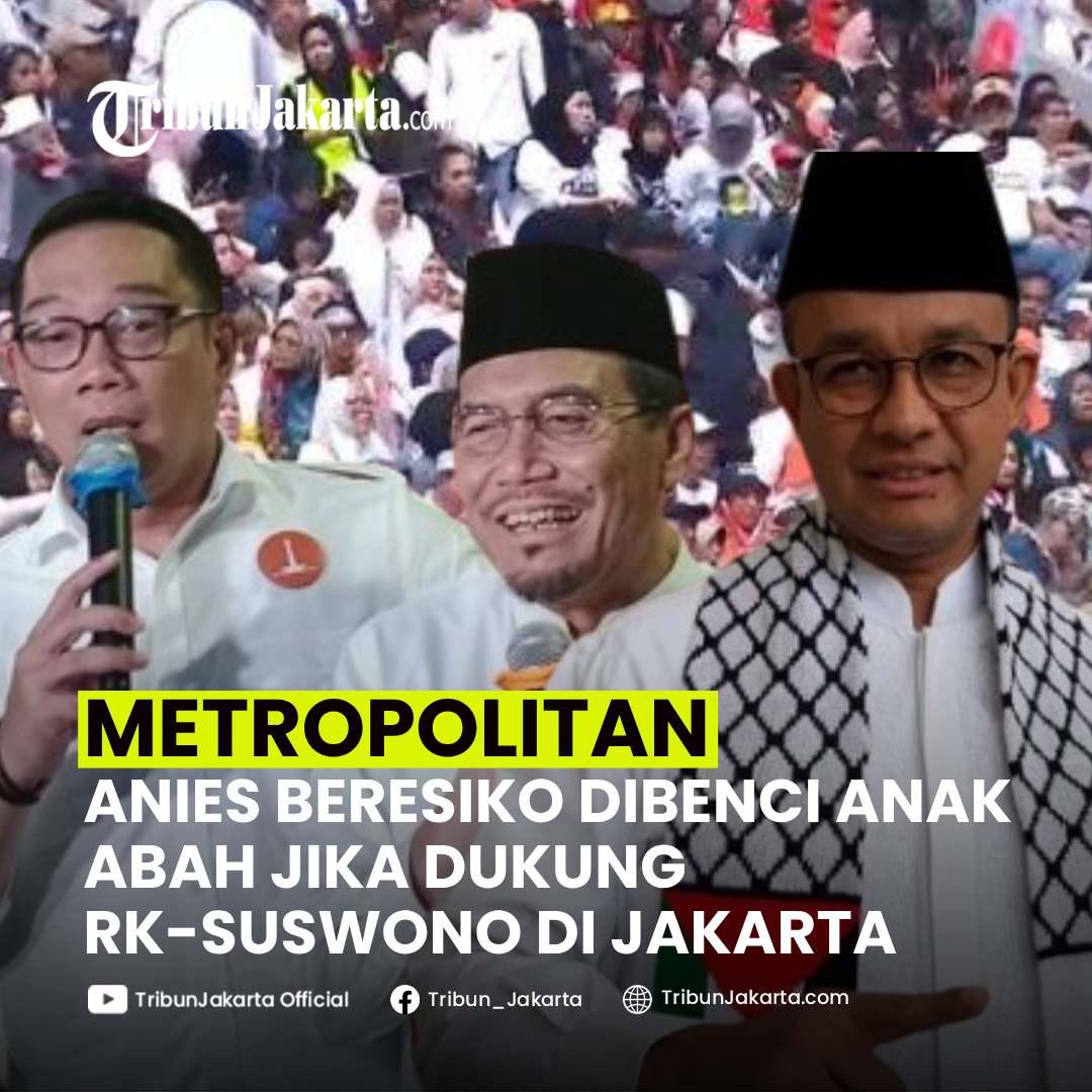 KLIK SELENGKAPNYA: Anies Baswedan Beresiko Dibenci Pendukungnya Anak Abah Bila Merapat Ke Pasangan Ridwan Kamil-Suswono (RIDO) di Pilkada Jakarta 2024. 