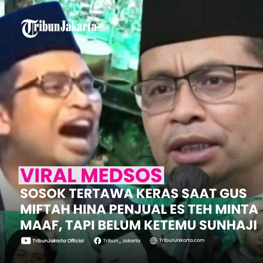 KLIK SELENGKAPNYA : Sosok yang Tertawa Keras saat Gus Miftah Menghina Penjual Es Teh Akhirnya Meminta maaf. Ia Ngaku Belum Bertemu Langsung Sunhaji.
