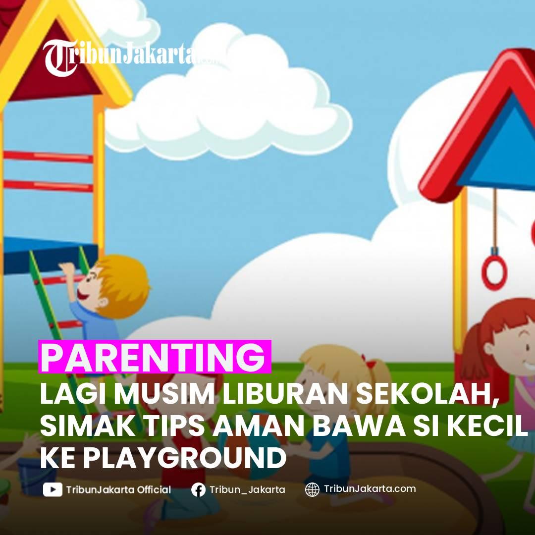 KLIK SELENGKAPNYA:Musim Liburan Sekolah, Simak 4 Tips Aman Bawa Si Kecil Main ke Playground