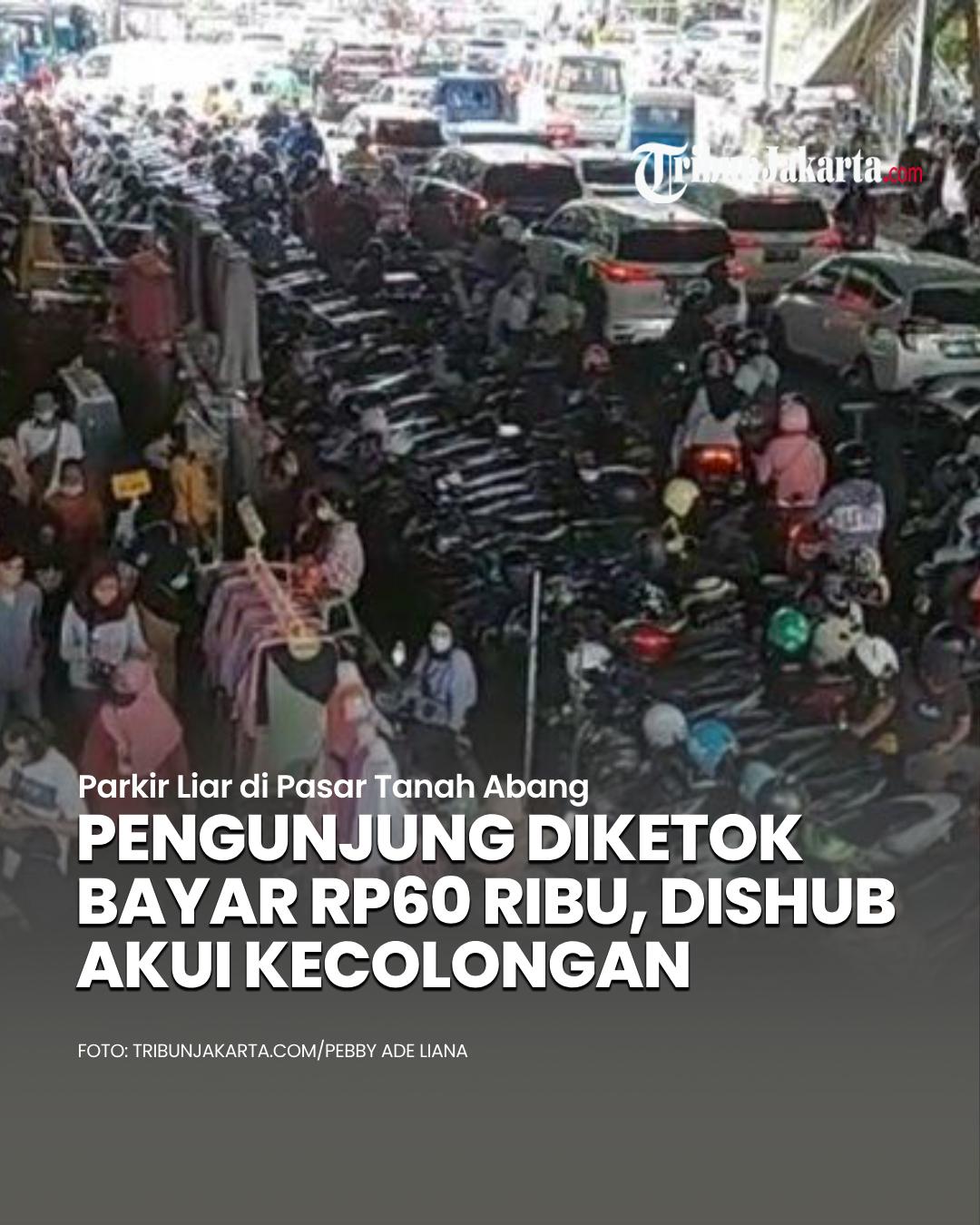 Dishub DKI mengaku kecolongan terkait adanya parkir liar di kawasan Tanah Abang. Pengunjung digetok harga tinggi oleh juru parkir liar Rp60 ribu.