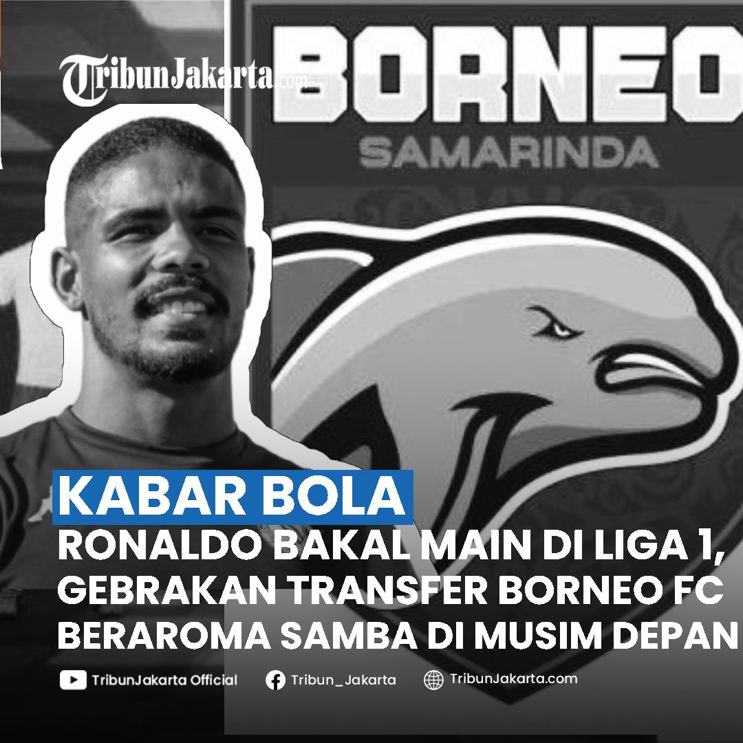 BACA SELENGKAPNYA: Transfer Borneo FC di Liga 1 Memanas, Kini Ronaldo Hadir Mengisi Satu Kouta Pemain Asing yang Tersedia di Liga 1 Musim Depan.