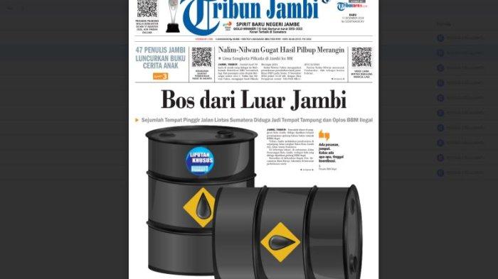 Headline Tribun Jambi edisi Rabu, 11 Desember 2024 soal peredaran BBM ilegal di Jambi. Sejumlah lokasi di pinggiran Kota Jambi, diduga dijadikan tempat penyimpanan gudang bahan bakar minyak (BBM) ilegal