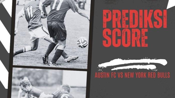 PREDIKSI SKOR - Prediksi Skor dan Statistik Austin FC vs New York Red Bulls  , MLS Kick Off 06.30
