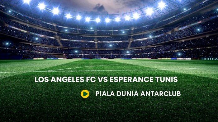 PREDIKSI SKOR -Prediksi Skor Los Angeles FC Vs Esperance Tunis  di Piala Dunia Antarklub FIFA Kick Off 05.00.