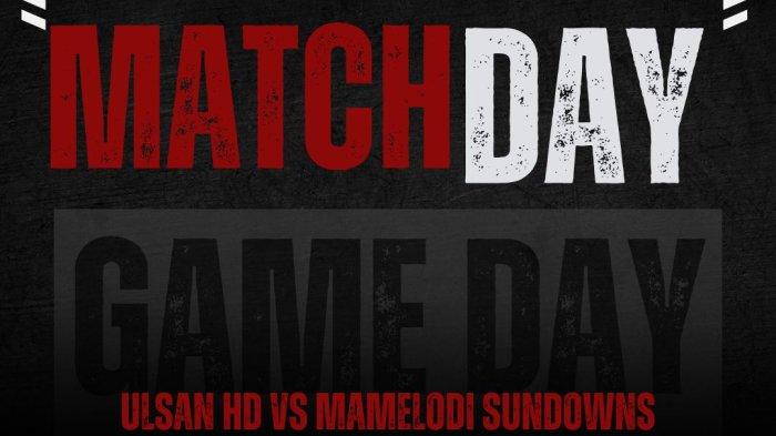 PREDIKSI SKOR - Prediksi Skor dan Statistik Ulsan HD Vs Mamelodi Sundowns, Kick Off Pukul 05.00 WIB