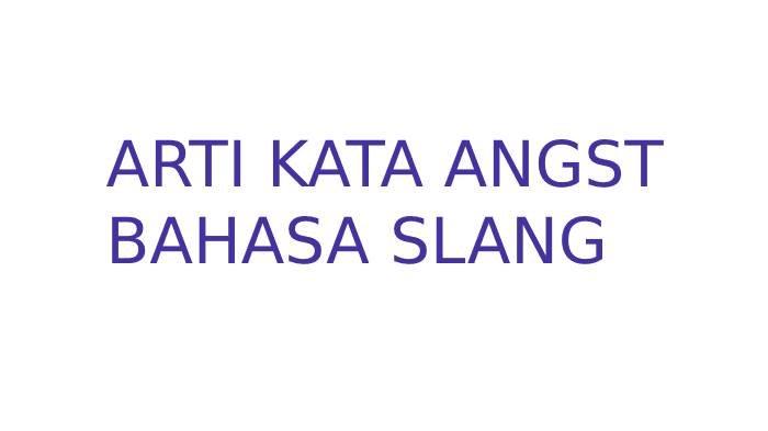 Ilustrasi arti kata angst bahasa slang.