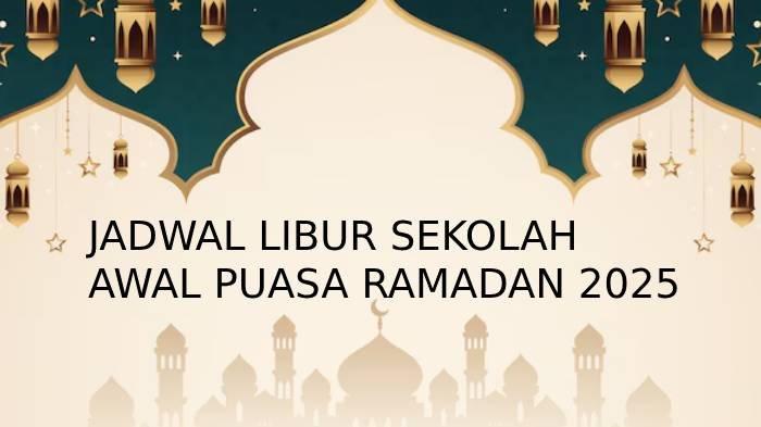LIBUR PUASA RAMADAN - Ilustrasi libur awal puasa Ramadan tahun 2025 dibuat melalui Photopea pada Jumat (21/2/2025). Simak jadwal libur sekolah pada saat awal puasa Ramadan berikut ini.