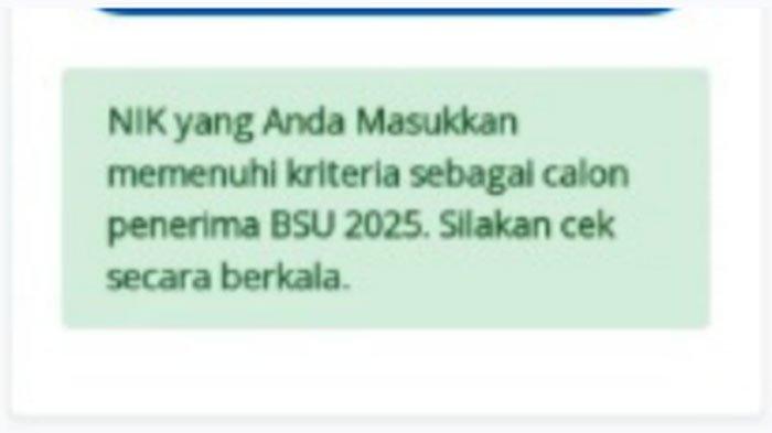 MASIH CEK BERKALA - Tangkapan layar notifikasi jika NIK memenuhi kriteria penerima BSU 2025. Namun warga menyesalkan hingga kini dana tak kunjung cair, Jumat (11/7/2025).