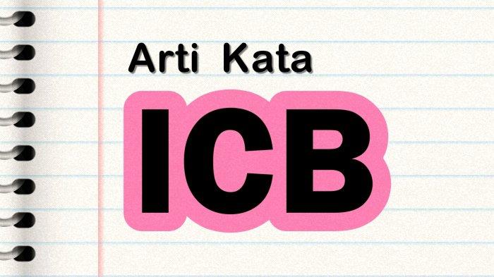 Arti Kata ICB Bahasa Gaul Bahasa Inggris Viral di Medsos Begini Contoh Kalimatnya