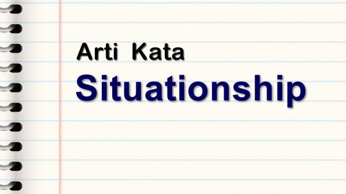 Arti Kata Situationship, Istilah Baru Hubungan Romantis dalam Bahasa Gaul 