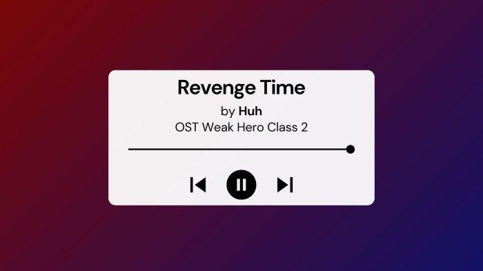 Lirik Lagu dan Terjemahan Revenge Time by Huh OST Weak Hero Class Season 2