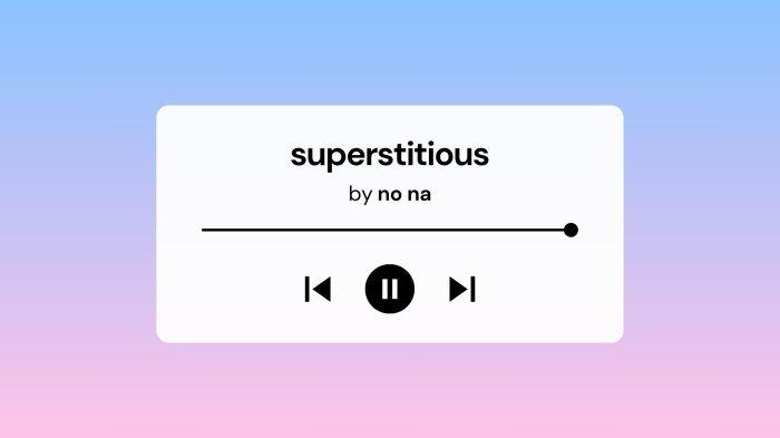 Lirik Lagu dan Terjemahan Superstitious NO NA yang Lagi Viral di Spotify