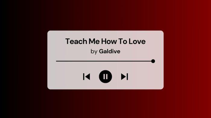 Lirik Lagu dan Terjemahan Teach Me How To Love by Galdive, Lagi Viral di Spotify