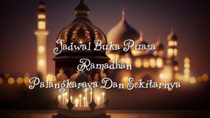 Jam Buka Puasa Palangkaraya Kalteng Hari Ini, 11 Ramadhan 1445 H ...