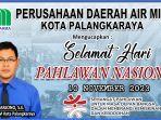 PDAM Kota Palangkaraya Ucapkan Selamat Memperingati Hari Pahlawan Nasional 10 November 2023