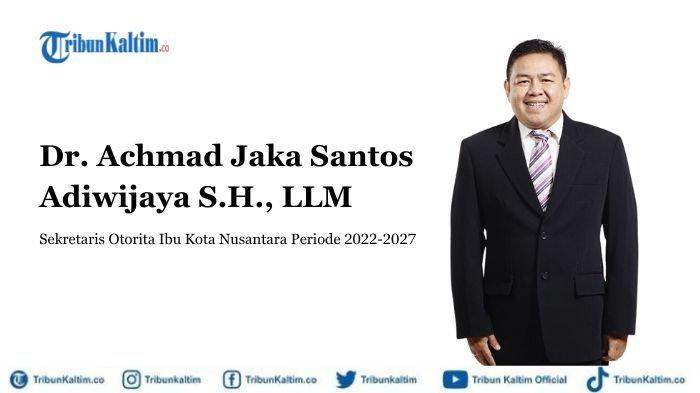 Berikut biodata Achmad Jaka Santos Adiwijaya, Sekretaris Otorita IKN atau Ibu Kota Nusantara periode 2022-2027.
