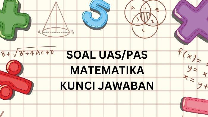 Ilustrasi. Berikut kumpulan contoh UAS atau PAS Matematika kelas 12 SMA dan kunci jawabannya untuk peminatan IPA dan IPS.