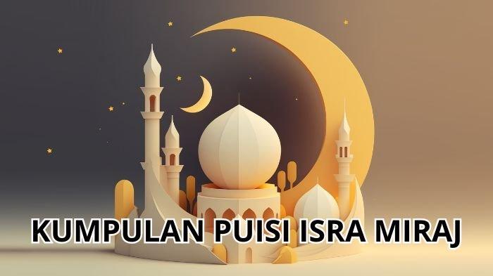 ISRA MIRAJ NABI MUHAMMAD. 11 Puisi Isra Miraj Nabi Muhammad SAW Menyentuh Hati, Penuh Pembelajaran, serta Bermakna