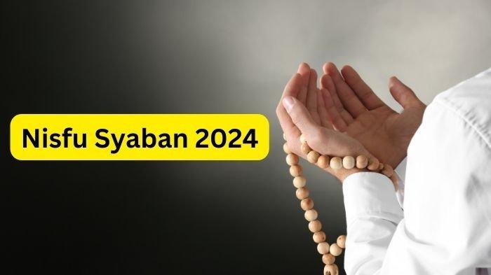 NISFU SYABAN 2024 - Berikut jadwal malam nisfu syaban 2024 lengkap amalan dan keistimewaannya jelang Ramadhan.