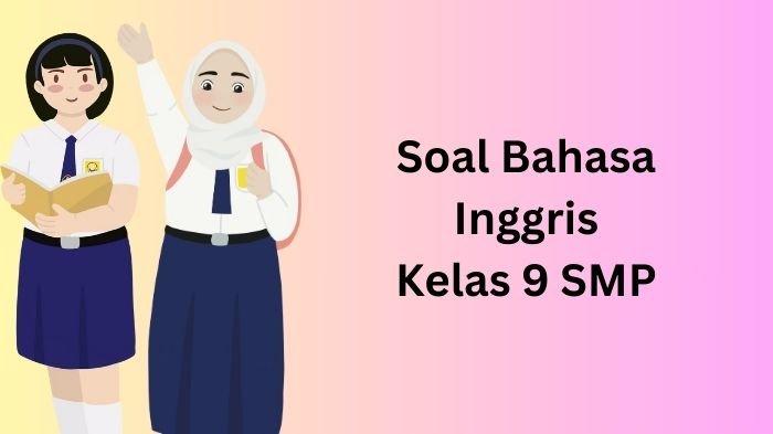 Ilustrasi. Berikut contoh soal UTS Bahasa Inggris kelas 9 semester 2 kurikulum 2013 dan kunci jawabannya.