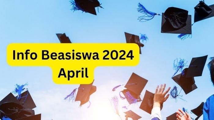 INFO BEASISWA 2024 - Berikut info beasiswa 2024 bulan April untuk pelajar SD hingga mahasiswa S3 yang buka pendaftaran lengkap cara daftar dan syaratnya.