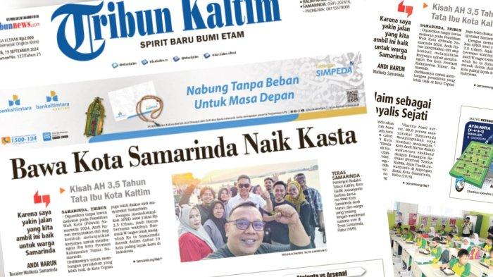 TRIBUN KALTIM HARI INI - Edisi Kamis, 19 September 2024. Membahas di antaranya kisah Andi Harun 3,5 tahun menata Kota Samarinda.