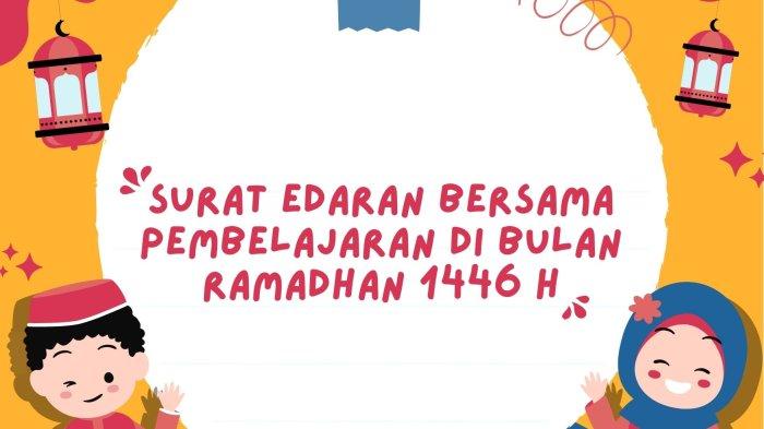 Berikut adalah jadwal lengkap dalam Surat Edaran Bersama tiga kementerian terkait Pembelajaran selama Ramadhan 2025.