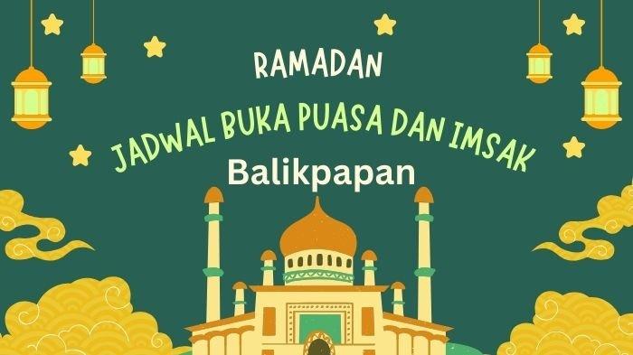 BUKA PUASA BALIKPAPAN - Ilustrasi. Berikut Jadwal buka puasa Balikpapan hari ini, Senin (17/3/2025) lengkap imsakiyah besok, Selasa (18/3/2025) hingga akhir Ramadhan 2025/1446 H Ada waktu Dhuha dan sholat dari Subuh hingga Isya. (Grafis TribunKaltim.co via Canva)