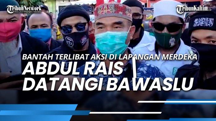 NEWS VIDEO Abdul Rais Penuhi Undangan Bawaslu, Bantah Terlibat Aksi di ...