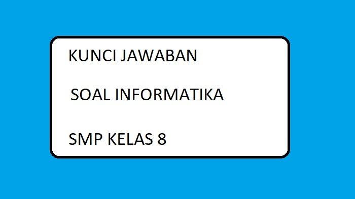 Soal Sumatif Informatika Smp Kelas 8 Dan Kunci Jawaban Soal Sts Sas Tik