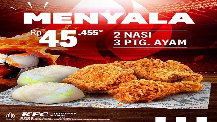 PROMO KFC - Spesial dukung Timnas ada Promo KFC Paket Menyala 3 potong ayam goreng KFC dan 2 nasi cuma Rp 40 ribuan, Selasa (10/6/2025).