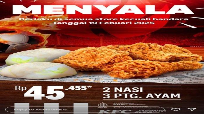 PROMO KFC - jangan lewatkan Promo KFC Paket Menyala ada 2 ayam goreng KFC, 3 nasi hanya Rp 45.455 hanya hari ini Rabu (19/2/2025).