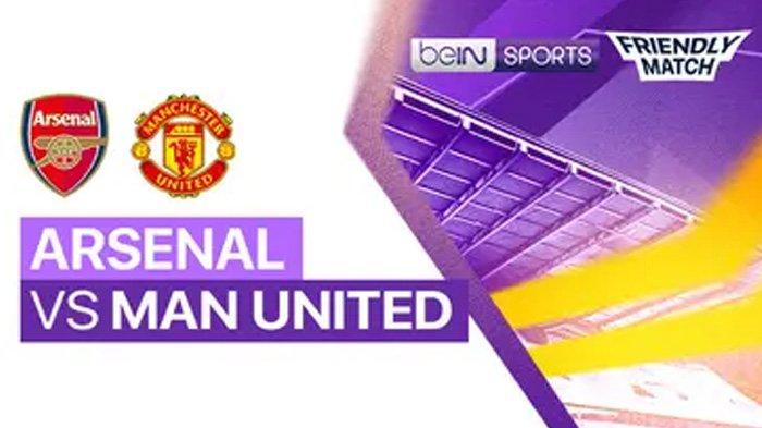 Arsenal vs Manchester United Minggu 28 Juli 2024