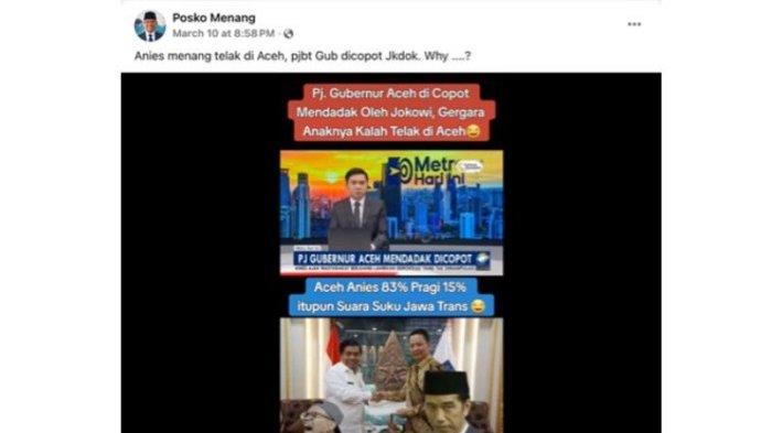 Capture postingan di Favebook dengan narasi Presiden Jokowi copot Pj Gubernur Aceh Ahmad Marzuki lantaran Anies Baswedan menang telak di Aceh dipastikan. Postingan ini dipastikan hoax.