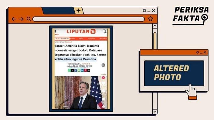 Capture postingan dengan narasi mengeklaim bahwa Menteri Luar Negeri Amerika Serikat (Menlu AS), Antony J. Blinken, menyebut Kominfo bodoh karena PDNS milik pemerintah Indonesia terkena serangan hacker. Berdasarkan penelusuran, tangkapan layar judul berita itu adalah hasil suntingan atau manipulasi (altered photo).