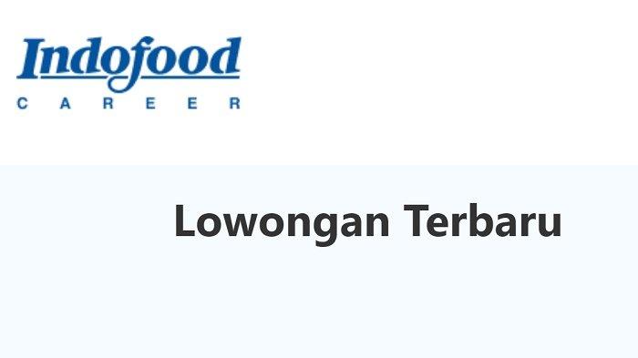 Info lowongan kerja PT Indofood 248 posisi, terima lulusan SMA SMK