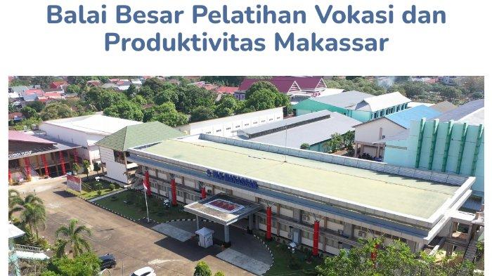 Apa Itu BBPVP Makassar? Yuk Kenali BLK Jaman Now - Tribun-timur.com