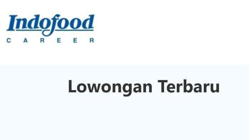 Lowongan Kerja SMA SMK D3 S1 S2 - PT Indofood Cari Karyawan Baru 224 Posisi Agustus 2025, Cek Syarat