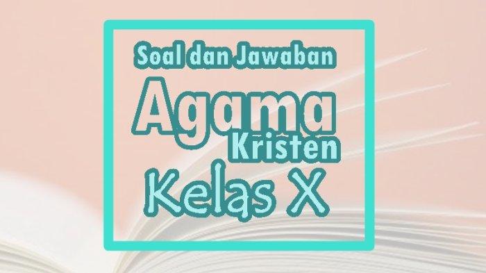 Contoh Soal Agama Kristen Kelas 10 Semester 1: Memahami Iman dan Penerapannya