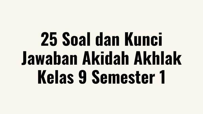 Soal Akidah Akhlak Kelas 9 Semester 1: Menguji Pemahaman tentang Keimanan dan Akhlak Mulia Soal Akidah Akhlak Kelas 9 Semester 1: Menguji Pemahaman tentang Keimanan dan Akhlak Mulia