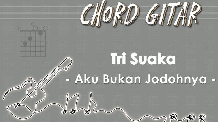 Chord Lagu Aku Bukan Jodohnya - Tri Suaka - Kunci Gitar C ...