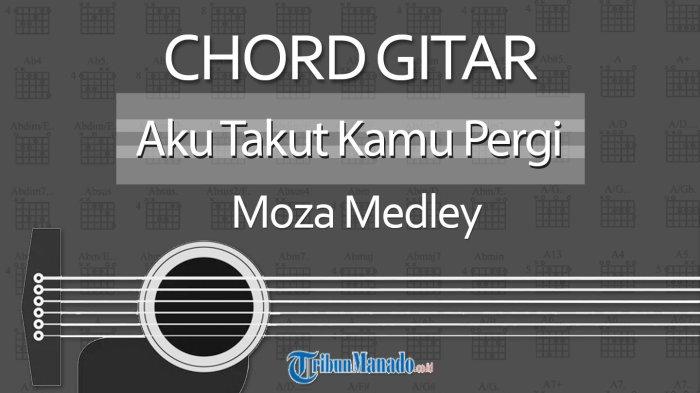 Chord Lagu Aku Takut Kamu Pergi - Moza Medley, Kunci Gitar C