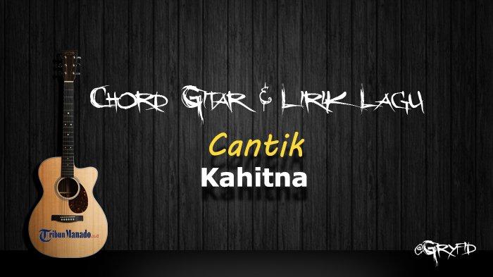 Chord Gitar Lagu Cantik - Kahitna, Kunci Dasar A - Tribunmanado.co.id