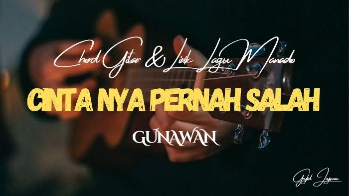Chord Gitar Lagu Cinta Nya Pernah Salah - Gunawan - Tribunmanado.co.id