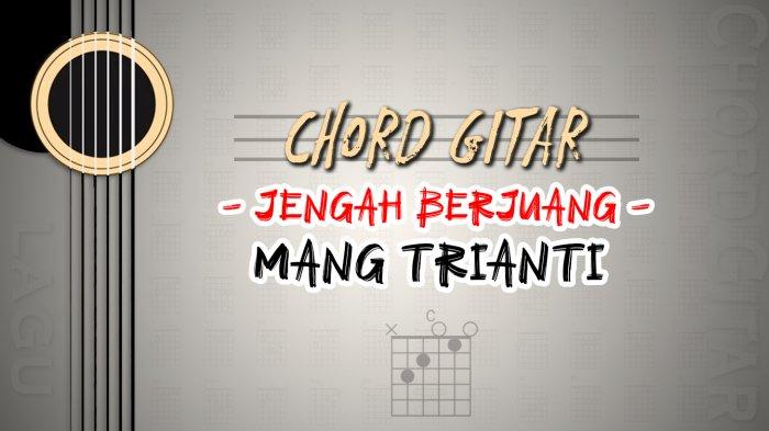Trianti Chord Lagu Jengah Berjuang - Mang Trianti - Kunci Gitar C - Halaman all ...