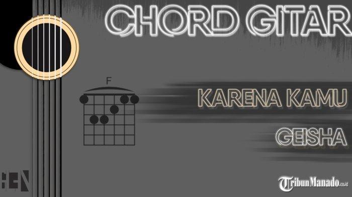Chord Karena Kamu - Geisha - Kunci Am - Tribunmanado.co.id