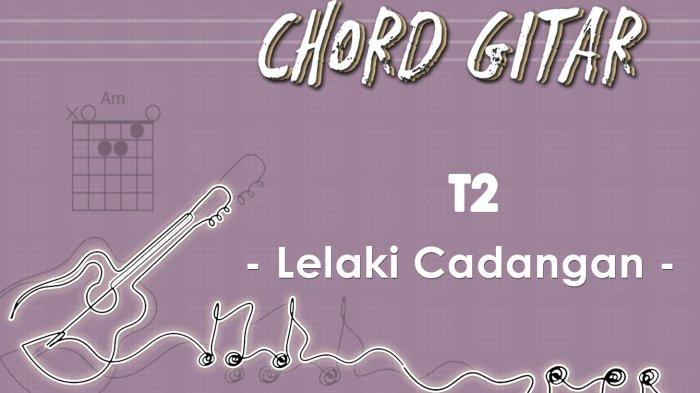 Chord Lagu Lelaki Cadangan T2 Kunci Gitar Am Tribunmanado Co Id